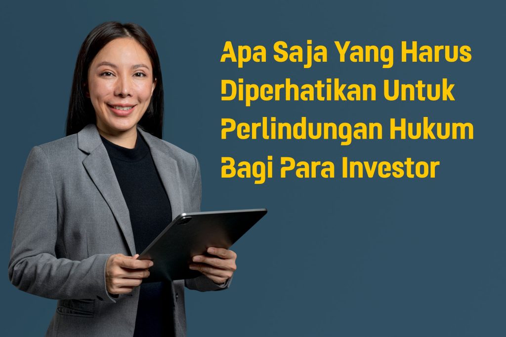 Apa Saja Yang Harus Perhatikan Untuk Perlindungan Hukum Bagi Para Investor