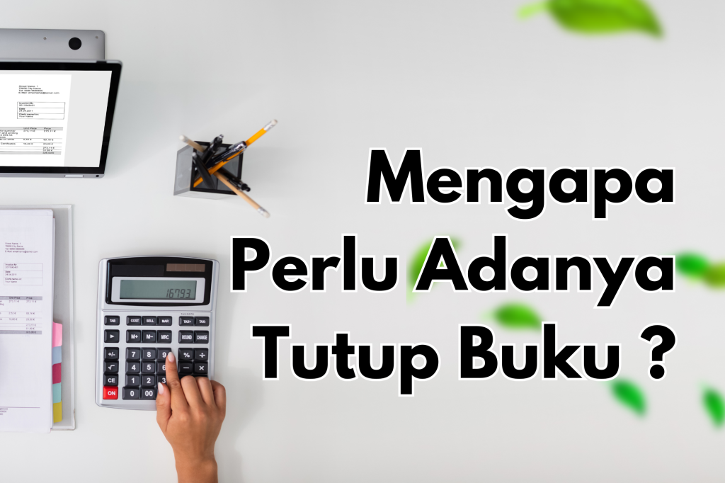 Mengapa Perlu Adanya Tutup Buku ?
