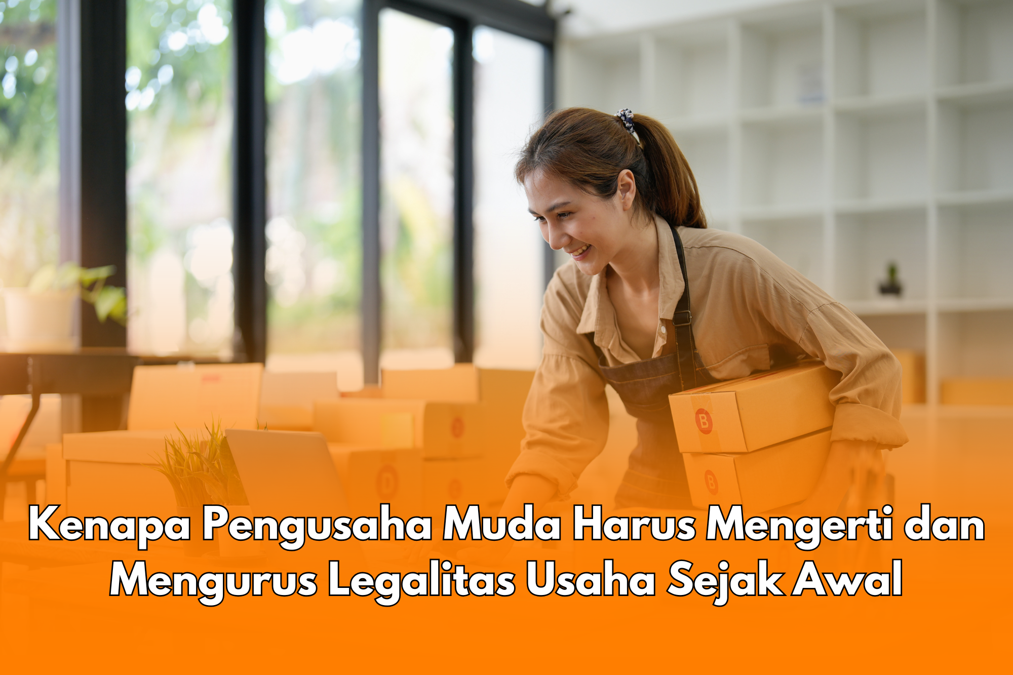 Kenapa Pengusaha Muda Harus Mengerti dan Mengurus Legalitas Usaha Sejak Awal