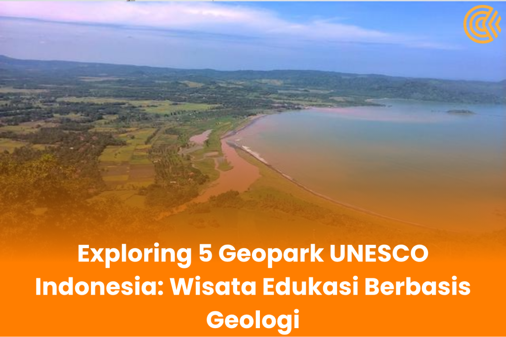Eksploring 5 Geopark UNESCO Indonesia, Wisata Edukasi Berbasis Geologi