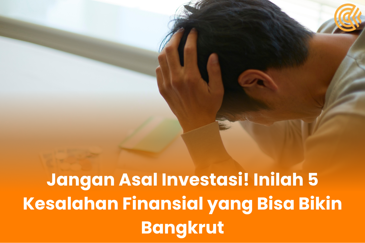 Jangan Asal Investasi, Inilah 5 Kesalahan Finansial yang Bisa Bikin Bangkrut