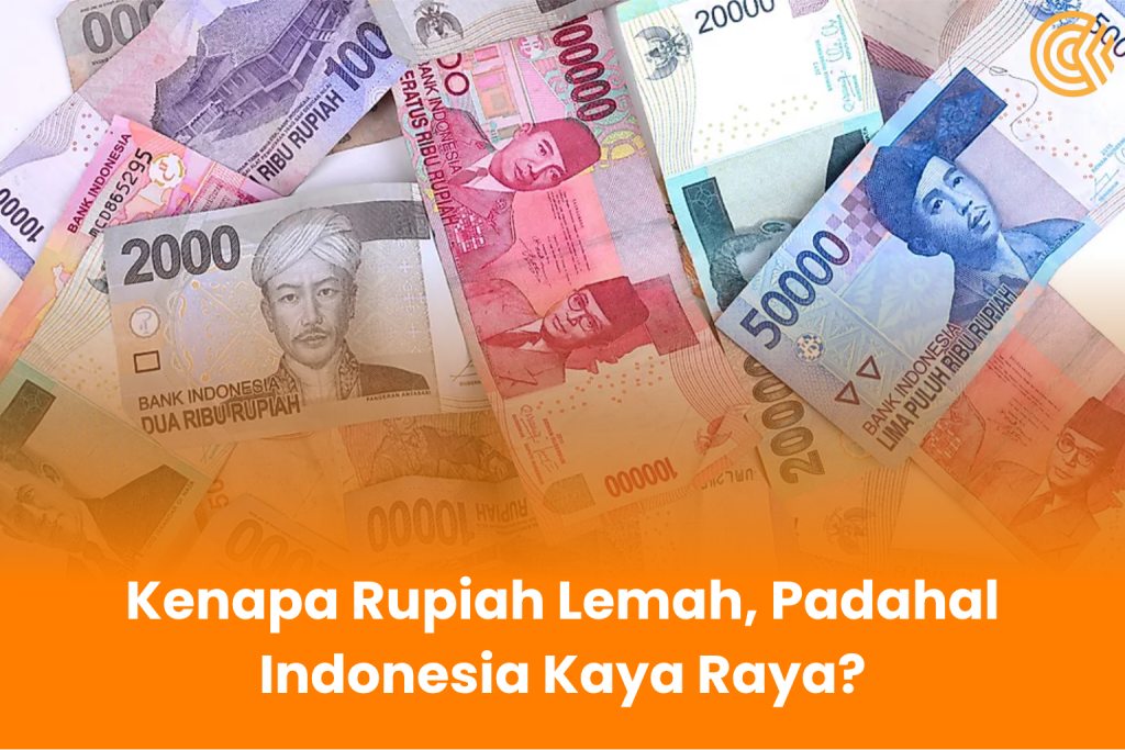 Kenapa Rupiah Lemah, Padahal Indonesia Kaya Raya