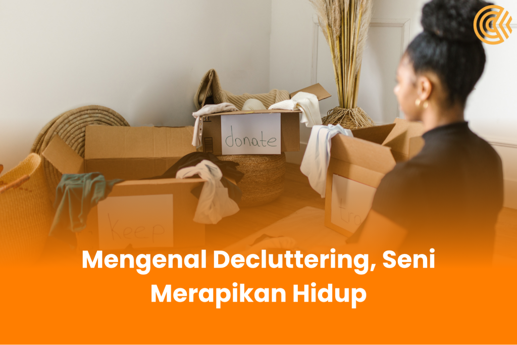 Mengenal Decluttering, Seni Merapikan Hidup