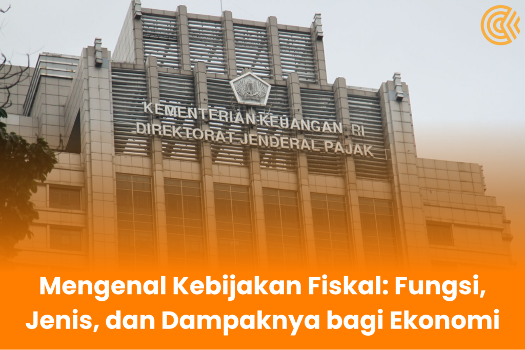 Mengenal Kebijakan Fiskal, Fungsi, Jenis, dan Dampaknya Bagi Ekonomi