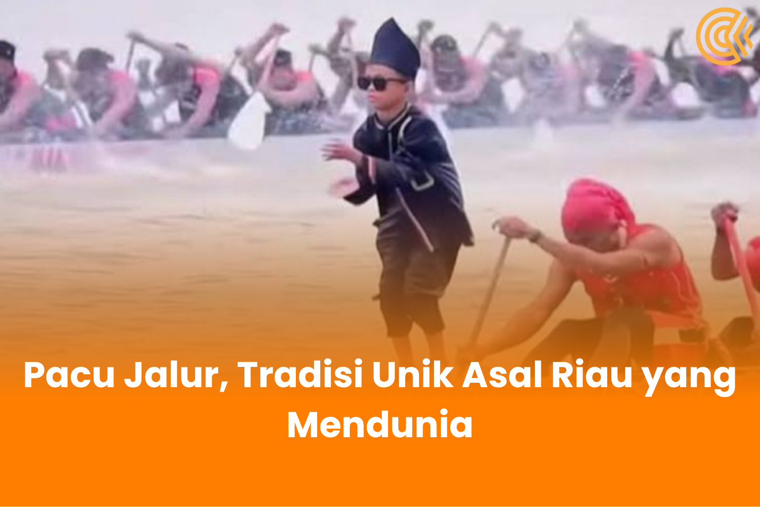 Pacu Jalur, Tradisi Unik Asal Riau yang Mendunia