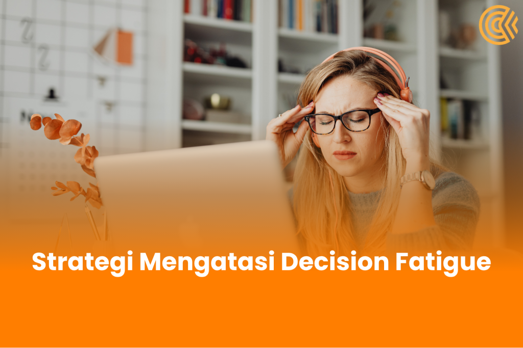 Strategi Mengatasi Decision Fatigue