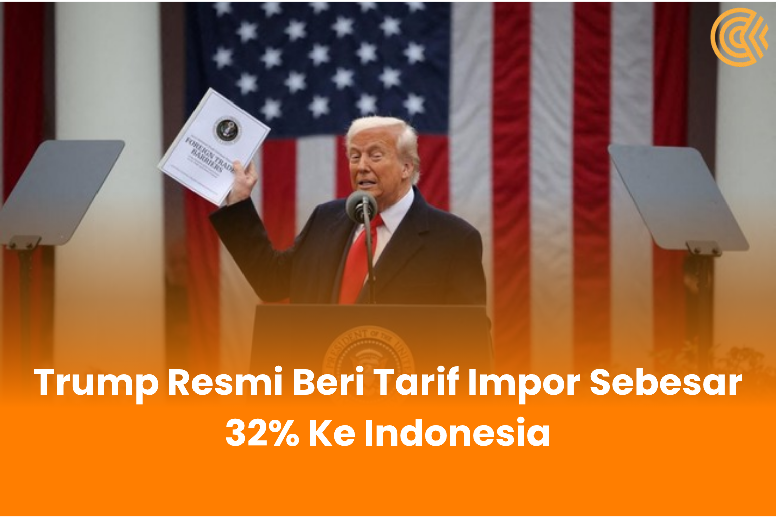 Trump Resmi Beri Tarif Impor Sebesar 32% Ke Indonesia