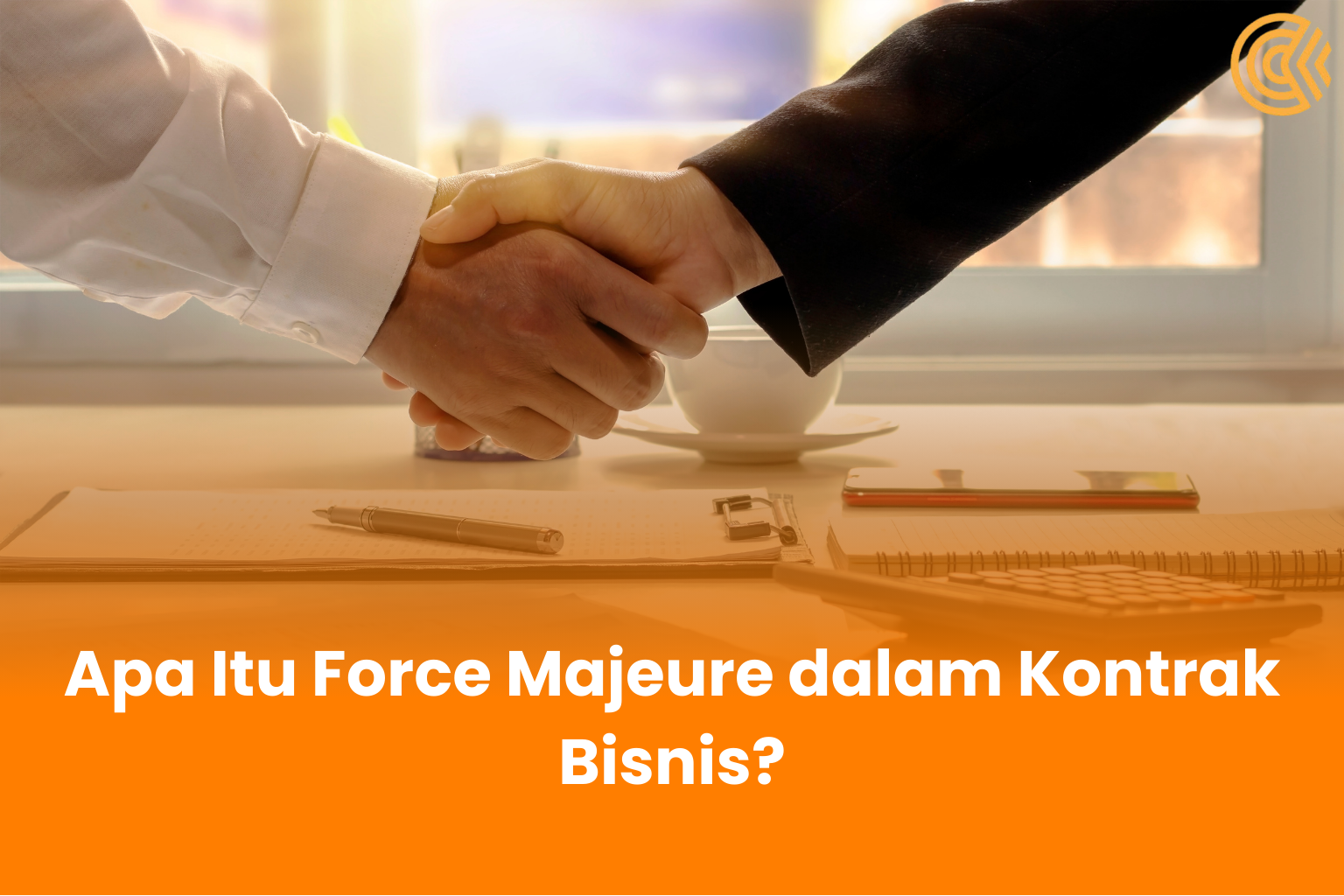 Apa Itu Force Majeure dalam Kontrak Bisnis