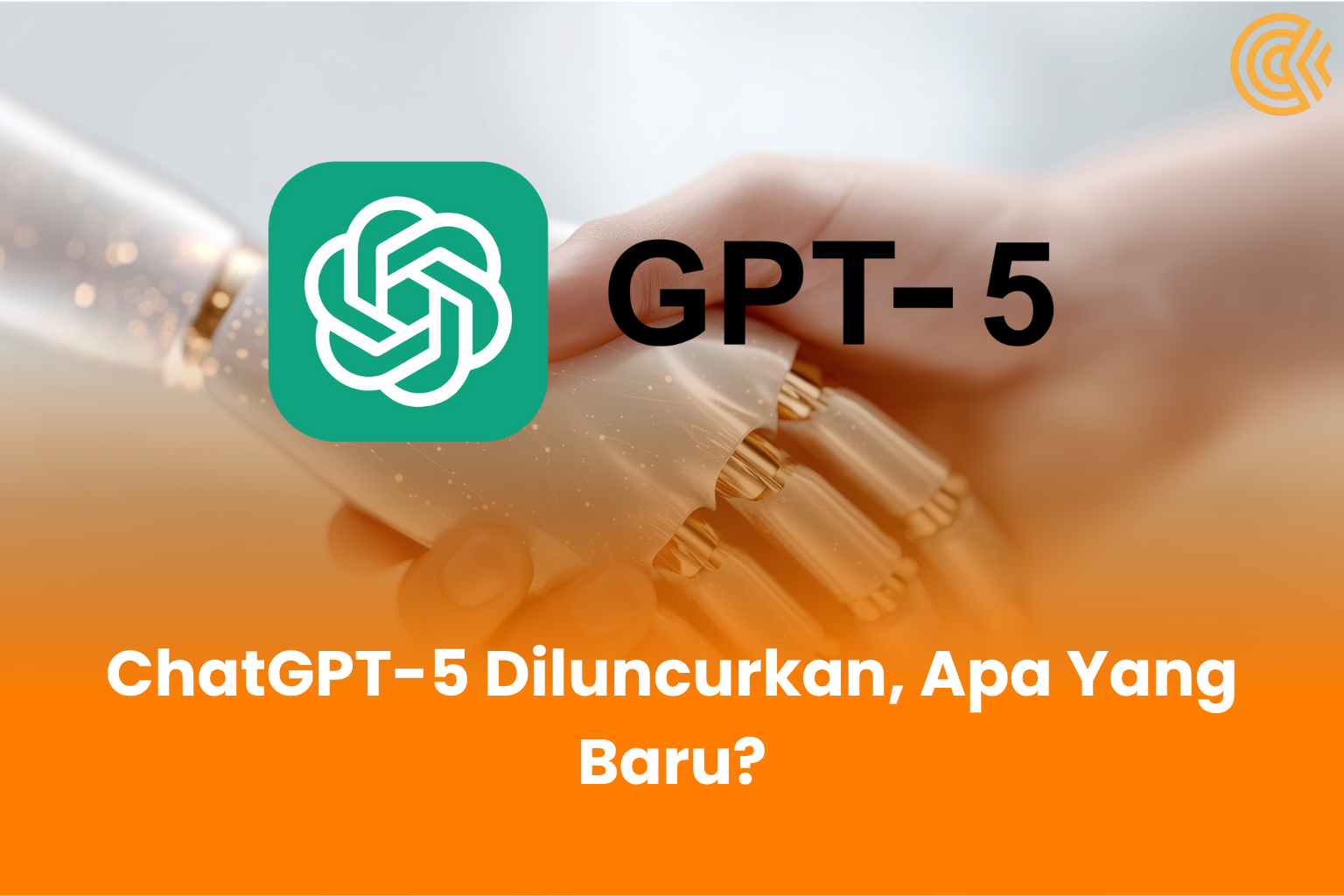 ChatGPT-5 Diluncurkan, Apa Yang Baru