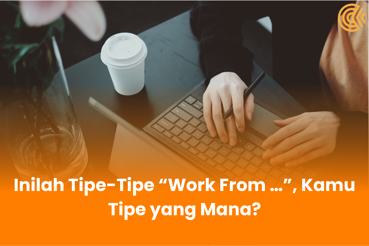 Tipe-Tipe “Work From”