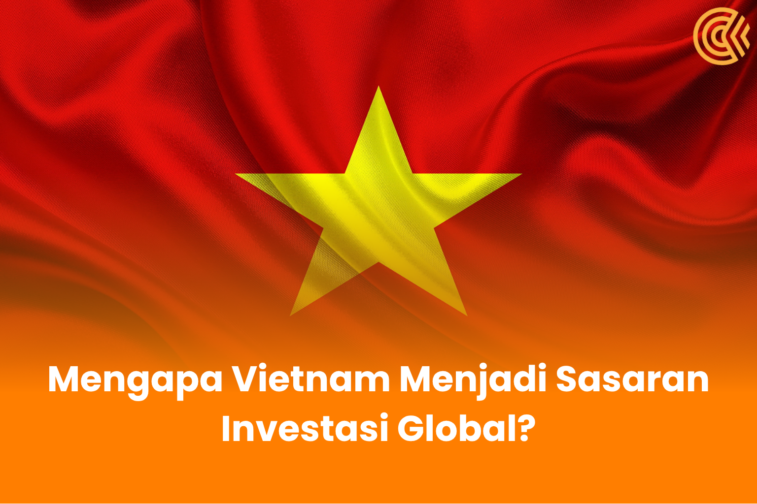 Mengapa Vietnam Menjadi Sasaran Investasi Global